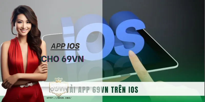 App 69VN cho iOS giúp người chơi truy cập nhanh, ổn định và tối ưu trên iPhone, iPad.