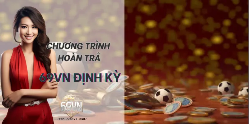 Chương trình hoàn trả tại 69VN được áp dụng định kỳ và minh bạch. Chương trình hoàn trả tại 69VN được áp dụng định kỳ và minh bạch.