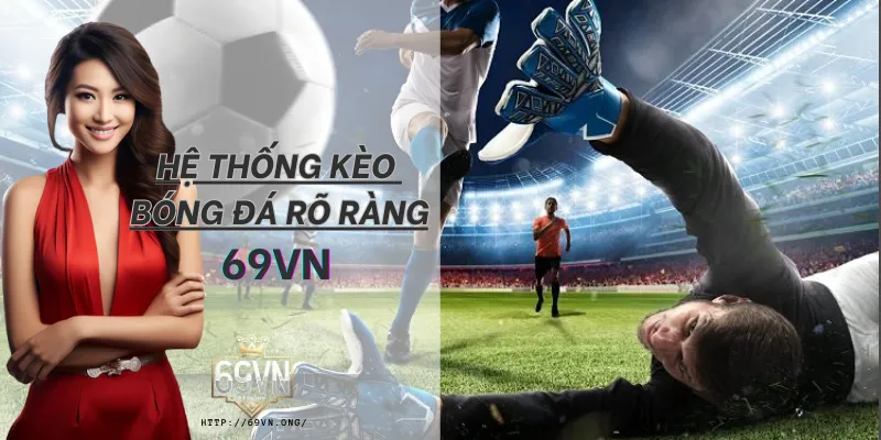 Hệ thống kèo bóng đá 69VN hiển thị rõ ràng, dễ theo dõi và thao tác.